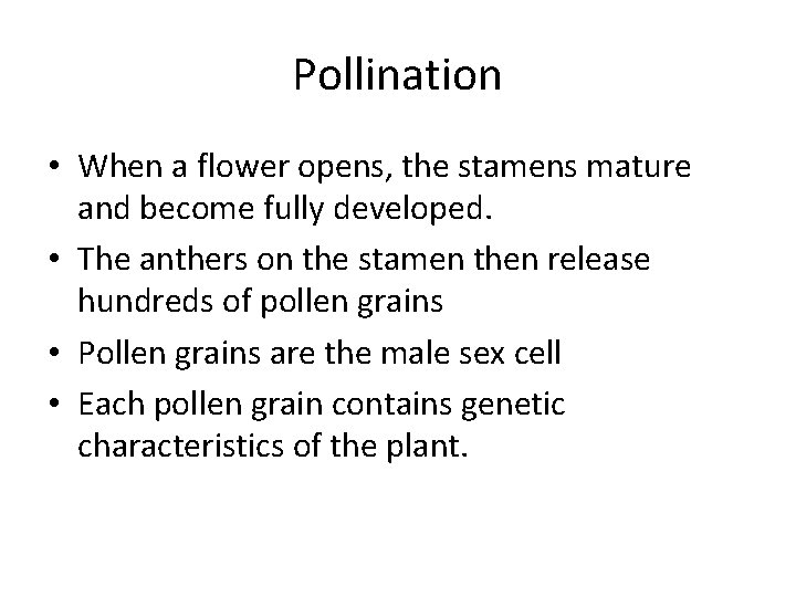 Pollination • When a flower opens, the stamens mature and become fully developed. •
