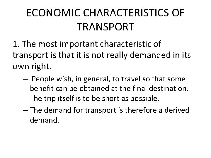 ECONOMIC CHARACTERISTICS OF TRANSPORT 1. The most important characteristic of transport is that it