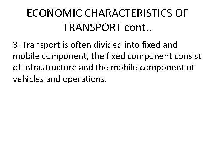 ECONOMIC CHARACTERISTICS OF TRANSPORT cont. . 3. Transport is often divided into fixed and