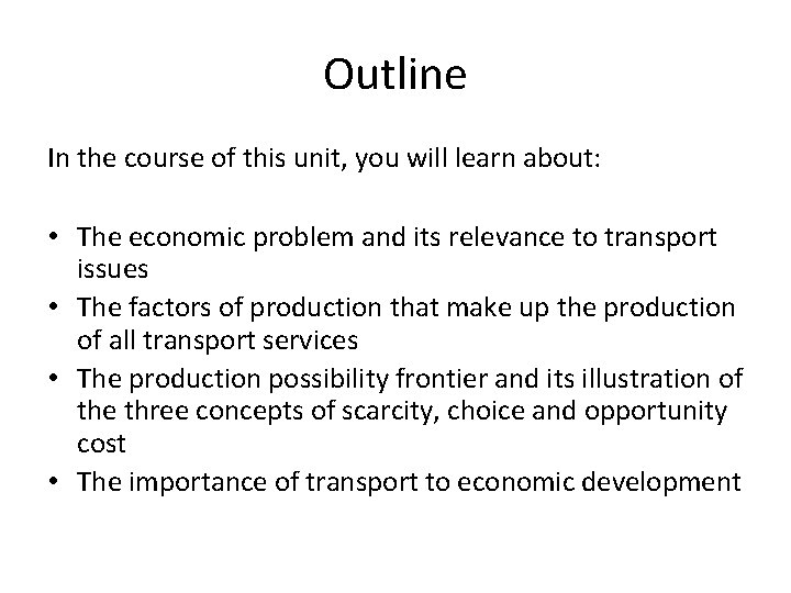 Outline In the course of this unit, you will learn about: • The economic