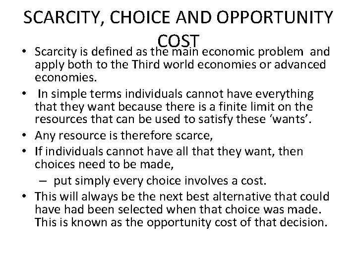 SCARCITY, CHOICE AND OPPORTUNITY COST • Scarcity is defined as the main economic problem