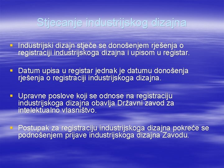 Stjecanje industrijskog dizajna § Industrijski dizajn stječe se donošenjem rješenja o registraciji industrijskoga dizajna