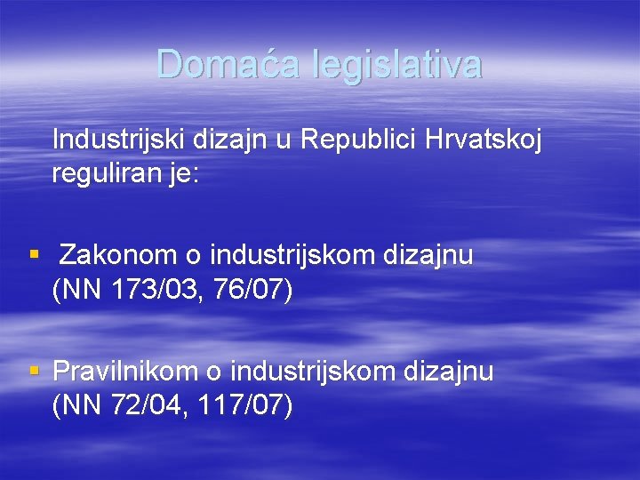 Domaća legislativa Industrijski dizajn u Republici Hrvatskoj reguliran je: § Zakonom o industrijskom dizajnu