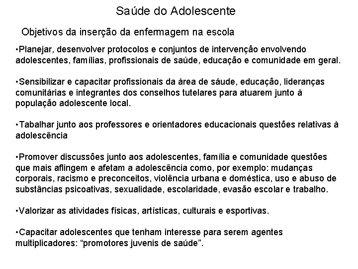 Saúde do Adolescente Objetivos da inserção da enfermagem na escola • Planejar, desenvolver protocolos