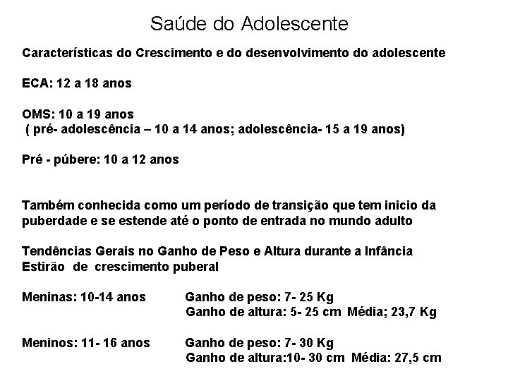 Saúde do Adolescente Características do Crescimento e do desenvolvimento do adolescente ECA: 12 a