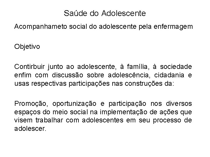 Saúde do Adolescente Acompanhameto social do adolescente pela enfermagem Objetivo Contirbuir junto ao adolescente,