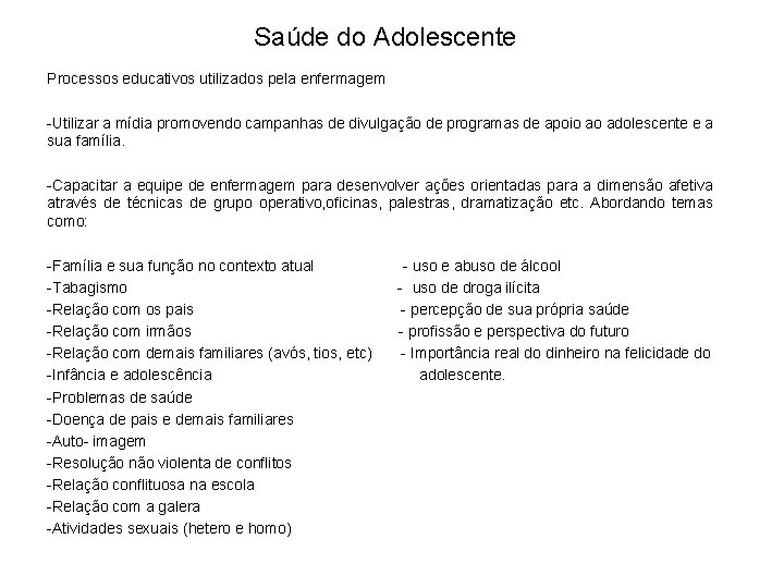 Saúde do Adolescente Processos educativos utilizados pela enfermagem -Utilizar a mídia promovendo campanhas de