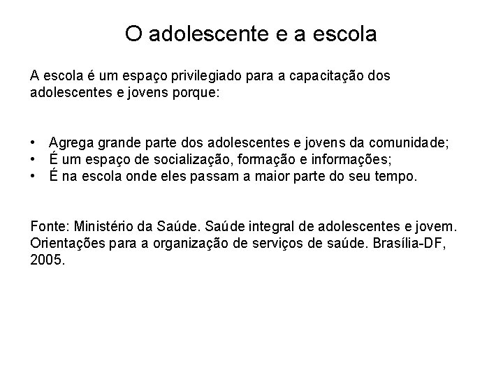 O adolescente e a escola A escola é um espaço privilegiado para a capacitação