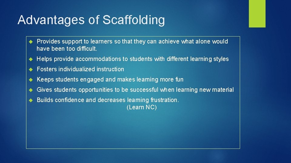 Advantages of Scaffolding Provides support to learners so that they can achieve what alone