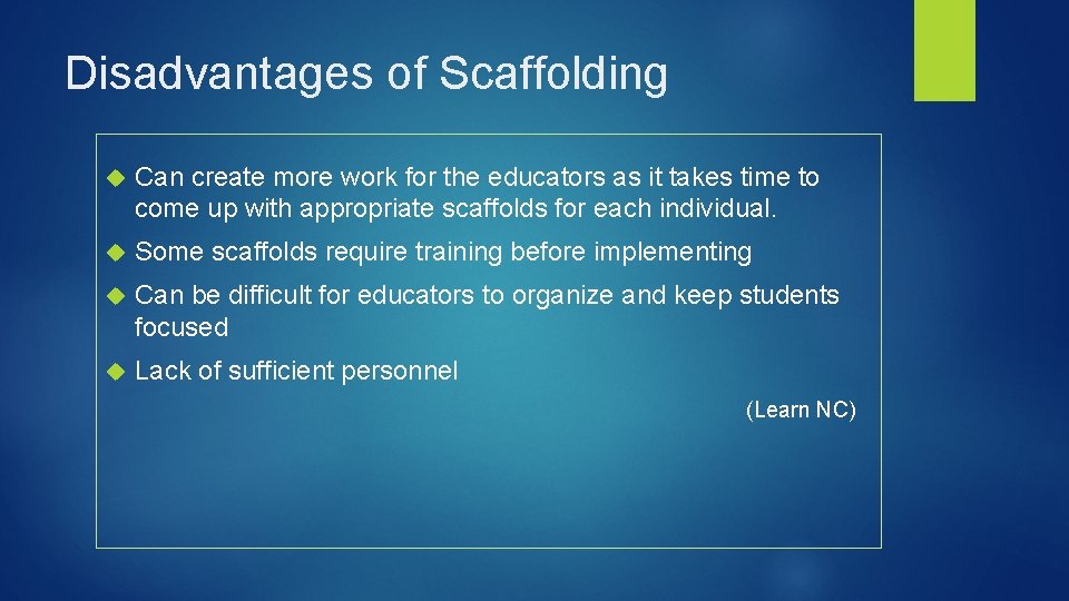Disadvantages of Scaffolding Can create more work for the educators as it takes time