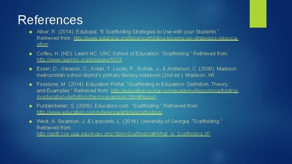 References Alber, R. (2014). Edutopia. “ 6 Scaffolding Strategies to Use with your Students.