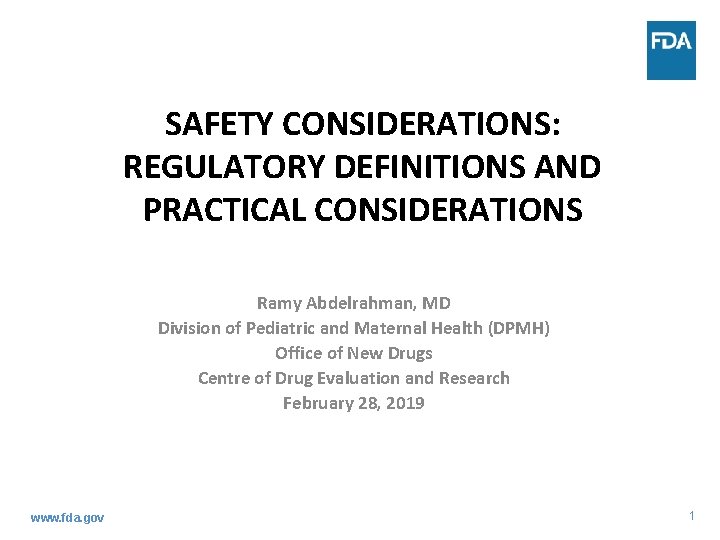 SAFETY CONSIDERATIONS: REGULATORY DEFINITIONS AND PRACTICAL CONSIDERATIONS Ramy Abdelrahman, MD Division of Pediatric and