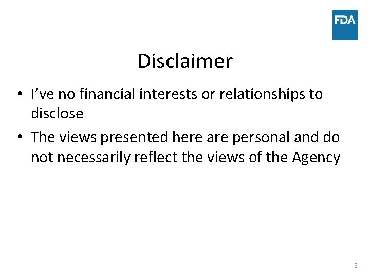 Disclaimer • I’ve no financial interests or relationships to disclose • The views presented
