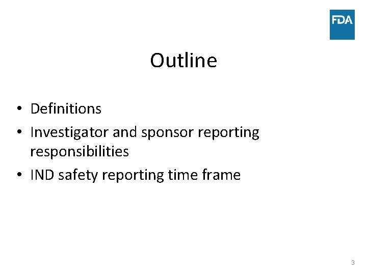 Outline • Definitions • Investigator and sponsor reporting responsibilities • IND safety reporting time