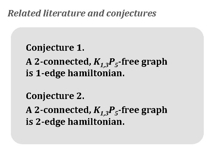 Related literature and conjectures Conjecture 1. A 2 -connected, K 1, 3 P 5