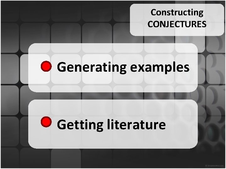 Constructing CONJECTURES Generating examples Getting literature 
