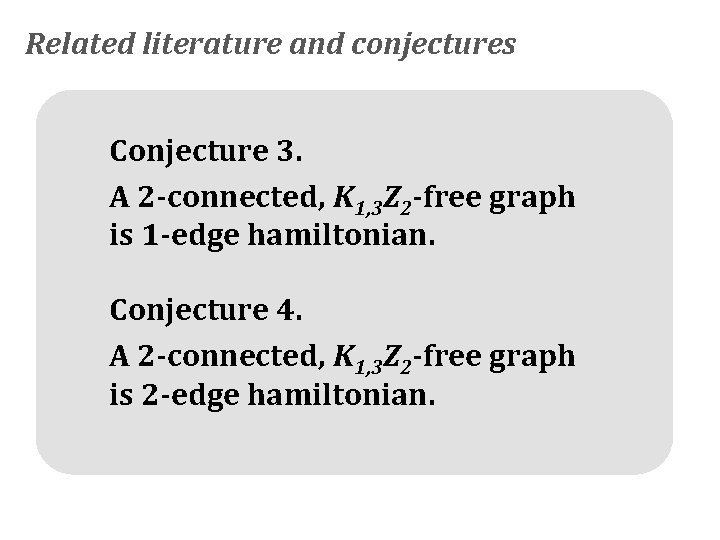 Related literature and conjectures Conjecture 3. A 2 -connected, K 1, 3 Z 2