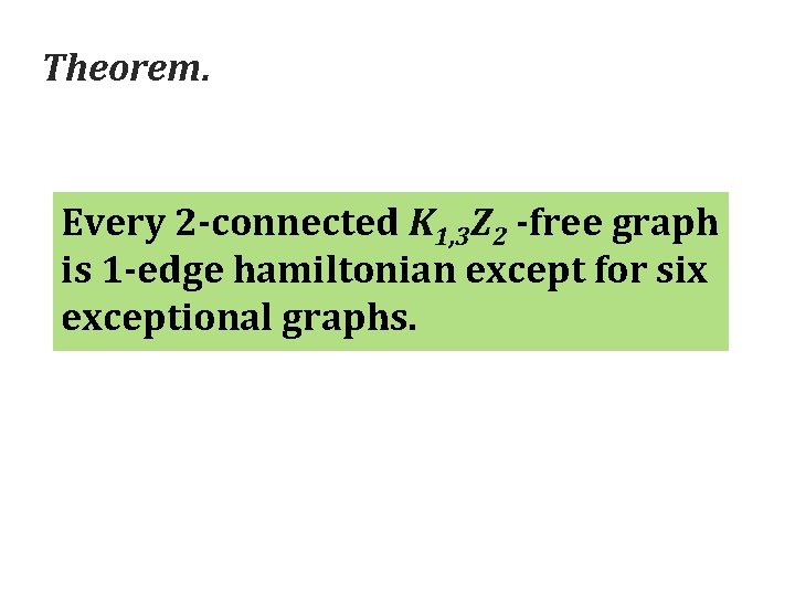 Theorem. Every 2 -connected K 1, 3 Z 2 -free graph is 1 -edge