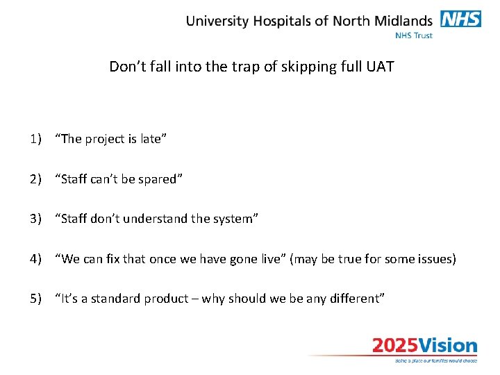 Don’t fall into the trap of skipping full UAT 1) “The project is late”