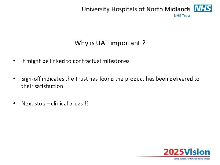 Why is UAT important ? • It might be linked to contractual milestones •