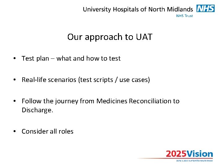 Our approach to UAT • Test plan – what and how to test •