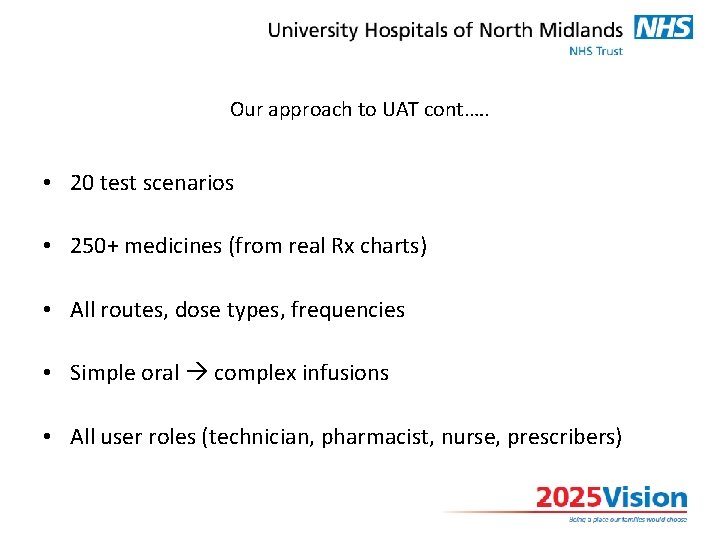 Our approach to UAT cont. …. • 20 test scenarios • 250+ medicines (from