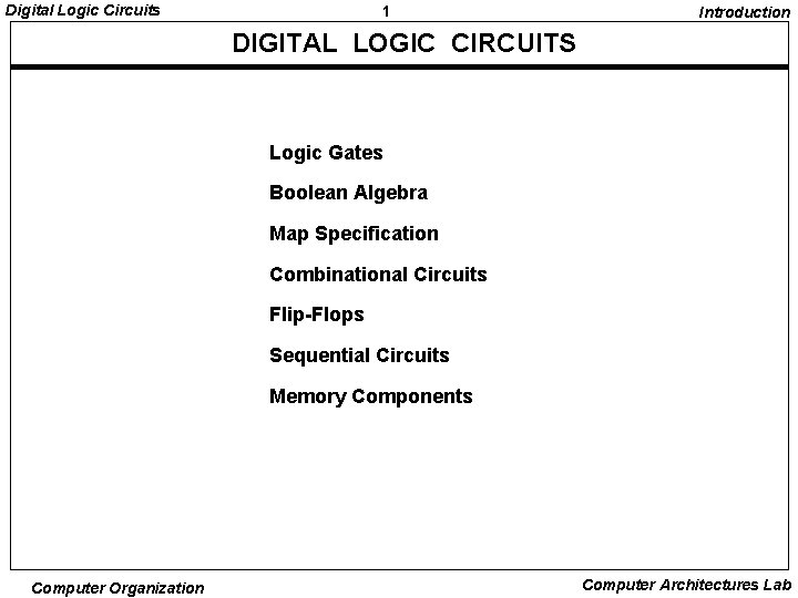 Digital Logic Circuits 1 Introduction DIGITAL LOGIC CIRCUITS Logic Gates Boolean Algebra Map Specification