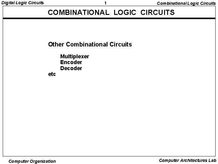 Digital Logic Circuits 1 Combinational Logic Circuits COMBINATIONAL LOGIC CIRCUITS Other Combinational Circuits etc