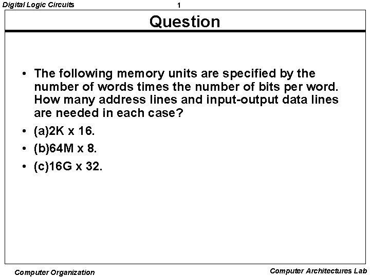 Digital Logic Circuits 1 Question • The following memory units are specified by the