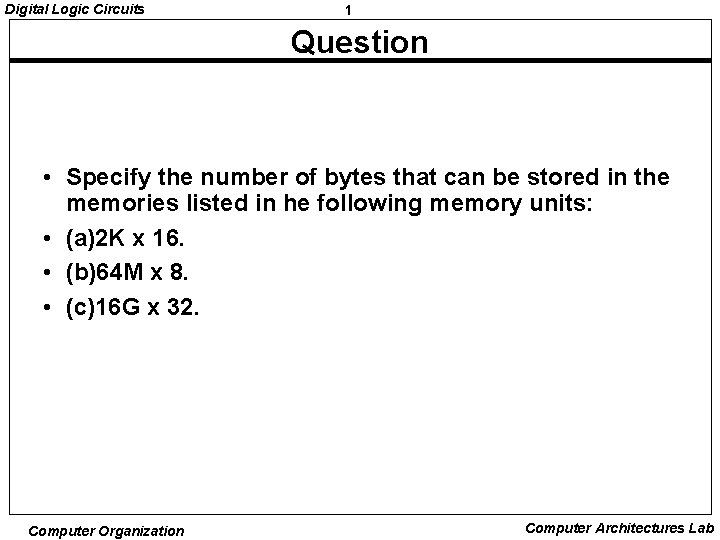 Digital Logic Circuits 1 Question • Specify the number of bytes that can be