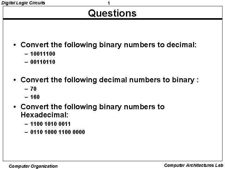 Digital Logic Circuits 1 Questions • Convert the following binary numbers to decimal: –