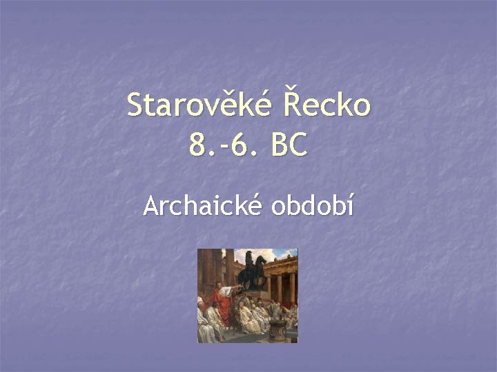 Starověké Řecko 8. -6. BC Archaické období 