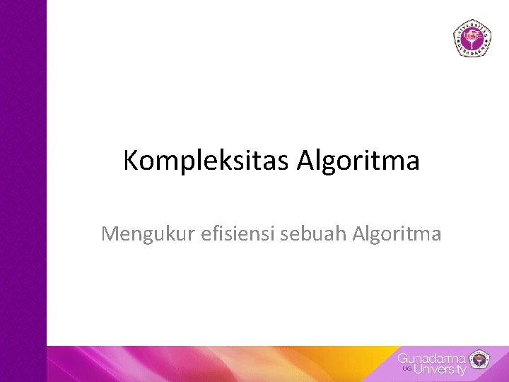 Kompleksitas Algoritma Mengukur efisiensi sebuah Algoritma 