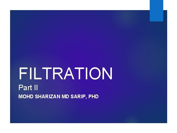 FILTRATION Part II MOHD SHARIZAN MD SARIP, PHD 