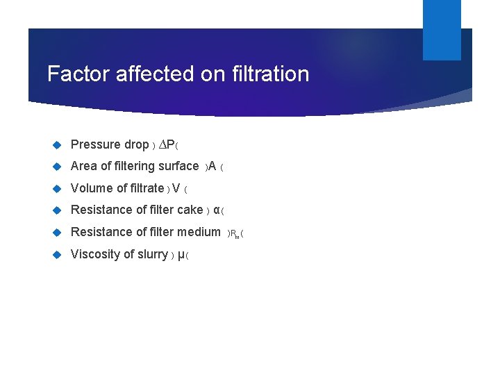 Factor affected on filtration Pressure drop ) ∆P( Area of filtering surface )A (
