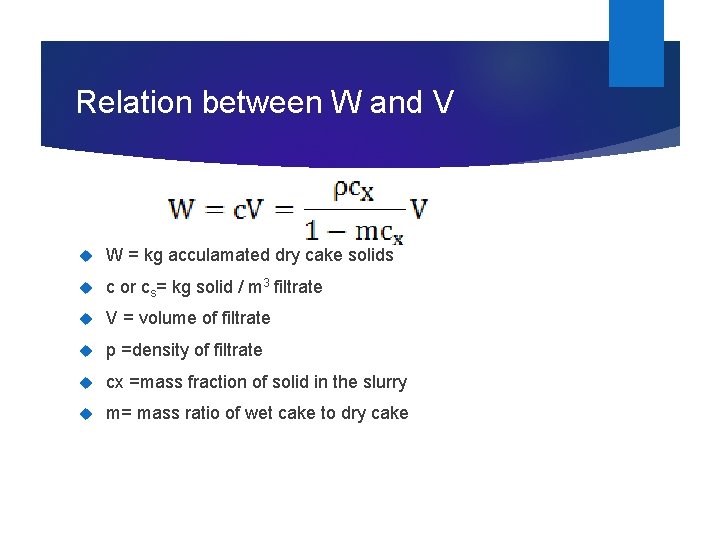 Relation between W and V W = kg acculamated dry cake solids c or