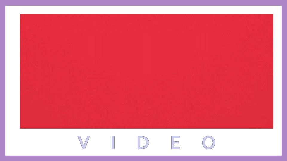 V I D E O 