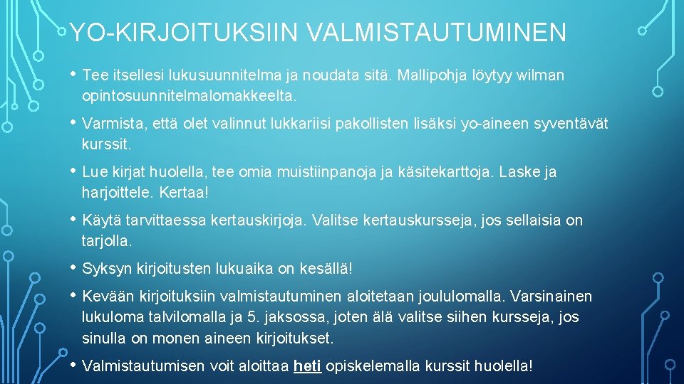 YO-KIRJOITUKSIIN VALMISTAUTUMINEN • Tee itsellesi lukusuunnitelma ja noudata sitä. Mallipohja löytyy wilman opintosuunnitelmalomakkeelta. •