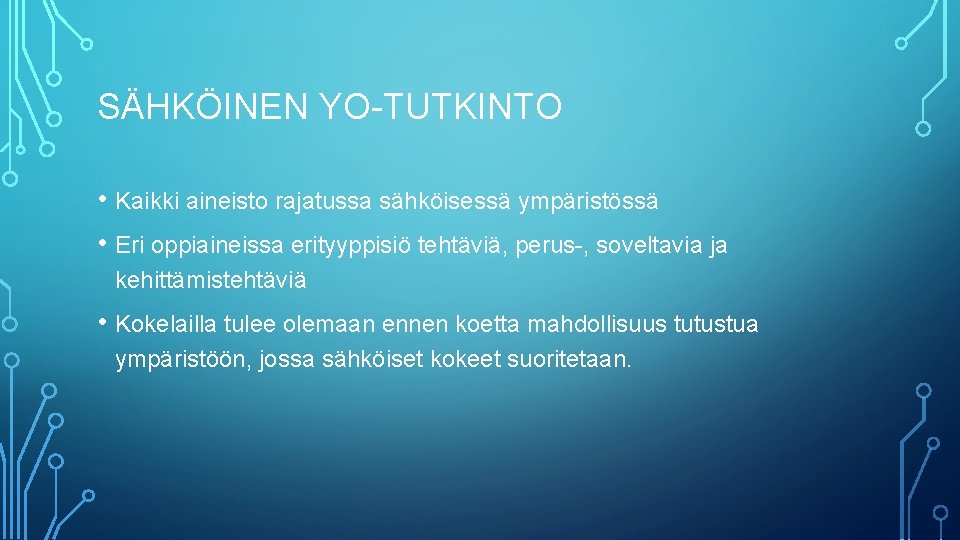 SÄHKÖINEN YO-TUTKINTO • Kaikki aineisto rajatussa sähköisessä ympäristössä • Eri oppiaineissa erityyppisiö tehtäviä, perus-,