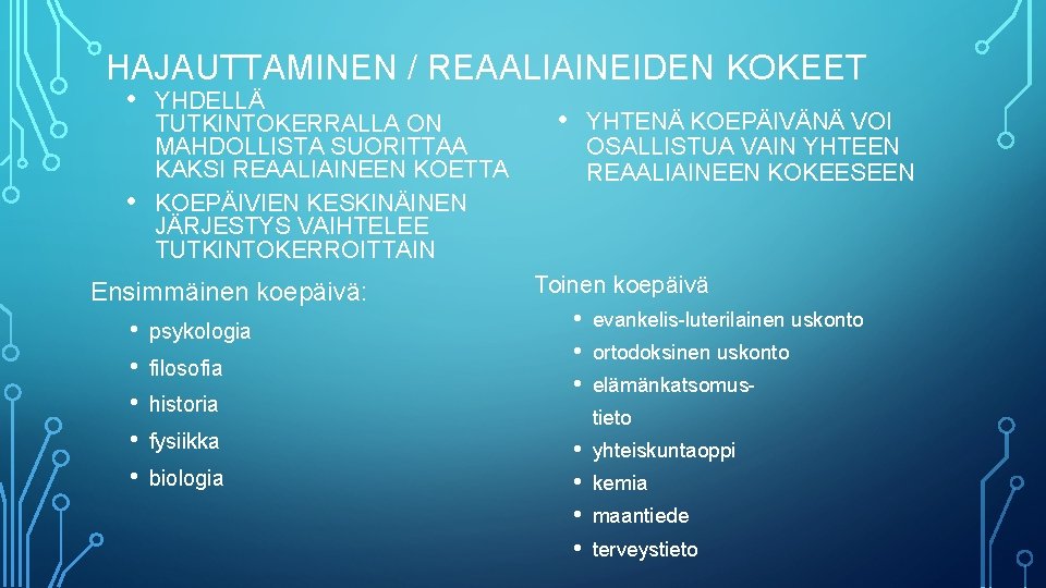 HAJAUTTAMINEN / REAALIAINEIDEN KOKEET • • YHDELLÄ TUTKINTOKERRALLA ON MAHDOLLISTA SUORITTAA KAKSI REAALIAINEEN KOETTA