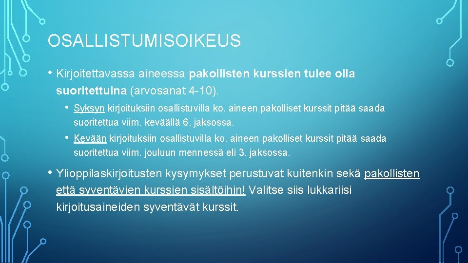 OSALLISTUMISOIKEUS • Kirjoitettavassa aineessa pakollisten kurssien tulee olla suoritettuina (arvosanat 4 -10). • Syksyn