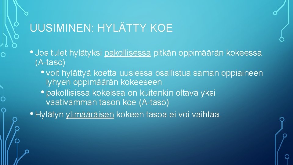 UUSIMINEN: HYLÄTTY KOE • Jos tulet hylätyksi pakollisessa pitkän oppimäärän kokeessa (A-taso) • voit