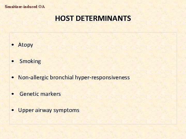 Sensitizer-induced OA HOST DETERMINANTS • Atopy • Smoking • Non allergic bronchial hyper responsiveness