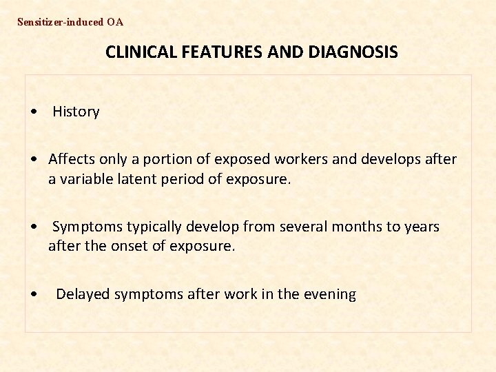 Sensitizer-induced OA CLINICAL FEATURES AND DIAGNOSIS • History • Affects only a portion of