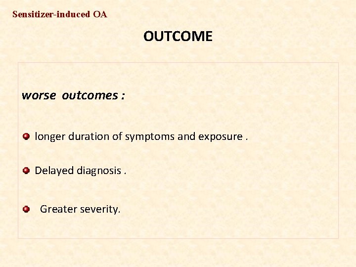Sensitizer-induced OA OUTCOME worse outcomes : longer duration of symptoms and exposure. Delayed diagnosis.