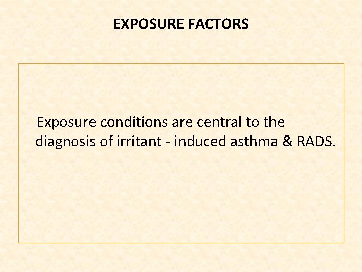 EXPOSURE FACTORS Exposure conditions are central to the diagnosis of irritant induced asthma &