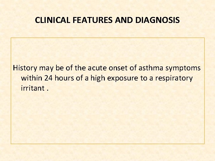 CLINICAL FEATURES AND DIAGNOSIS History may be of the acute onset of asthma symptoms