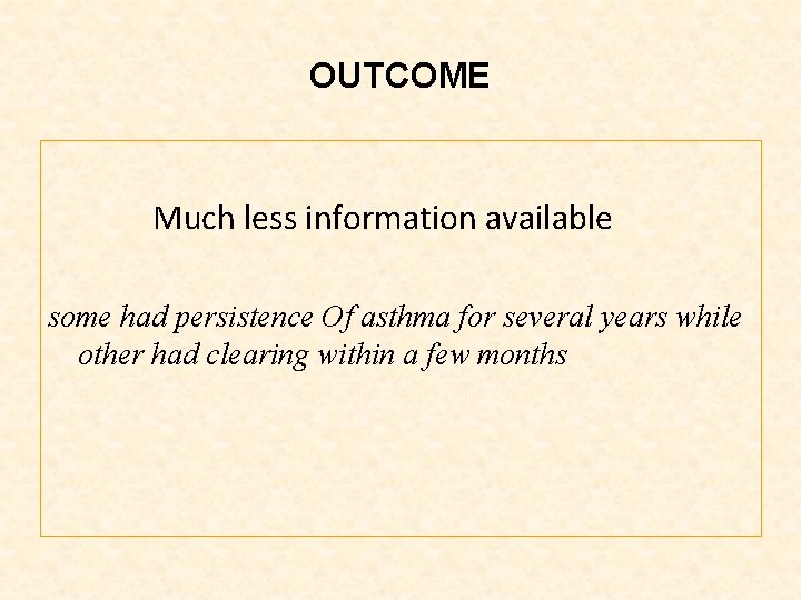 OUTCOME Much less information available some had persistence Of asthma for several years while