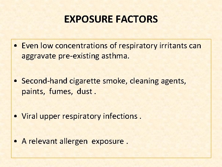 EXPOSURE FACTORS • Even low concentrations of respiratory irritants can aggravate pre existing asthma.
