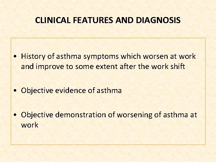 CLINICAL FEATURES AND DIAGNOSIS • History of asthma symptoms which worsen at work and